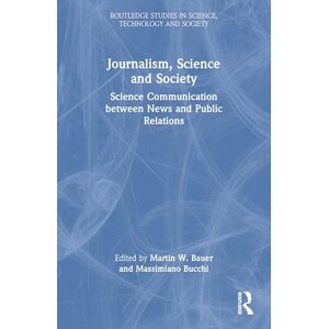 Journalism, Science and Society: Science Communication between News and Public Relations (Routledge Studies in Science, Technology and Society) Journalism, Science and Society: Science Communication between News and Public Relations (Routledge Studies in Science, Technology and Society)