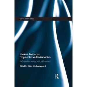 Chinese Politics as Fragmented Authoritarianism: Earthquakes, Energy and Environment (China Policy Series) Chinese Politics as Fragmented Authoritarianism: Earthquakes, Energy and Environment (China Policy Series)