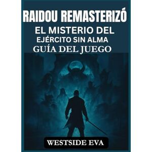EVA, WESTSIDE RAIDOU REMASTERIZÓ EL MISTERIO DEL EJÉRCITO SIN ALMA GUÍA DEL JUEGO: Desbloquea secretos ocultos, domina el combate y conquista los desafíos místicos más oscuros de Tokio EVA, WESTSIDE RAIDOU REMASTERIZÓ EL MISTERIO DEL EJÉRCITO SIN ALMA GUÍA DEL JUEGO: Desbloquea secretos ocultos, domina el combate y conquista los desafíos místicos más oscuros de Tokio