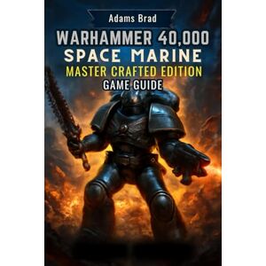 Brad, Adams Warhammer 40,000: Space Marine Master Crafted Edition Game Guide: Master Combat, Unlock Secrets, and Dominate Multiplayer with Expert Tactics Brad, Adams Warhammer 40,000: Space Marine Master Crafted Edition Game Guide: Master Combat, Unlock Secrets, and Dominate Multiplayer with Expert Tactics
