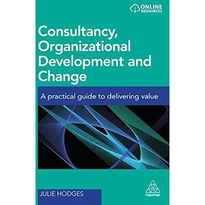 Julie Hodges Consultancy, Organizational Development and Change: A Practical Guide to Delivering Value Julie Hodges Consultancy, Organizational Development and Change: A Practical Guide to Delivering Value