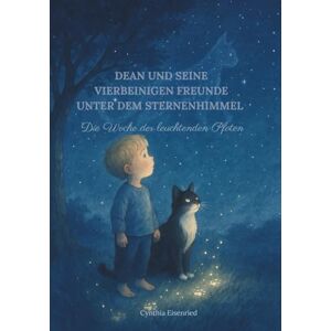 Eisenried, Cynthia Dean und seine vierbeinigen Freunde unter dem Sternenhimmel: Die Woche der leuchtenden Pfoten Eisenried, Cynthia Dean und seine vierbeinigen Freunde unter dem Sternenhimmel: Die Woche der leuchtenden Pfoten