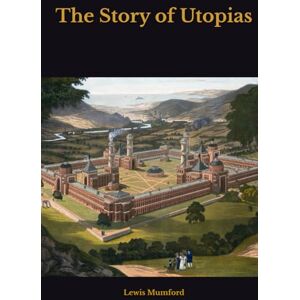 Mumford, Lewis The Story of Utopias Mumford, Lewis The Story of Utopias