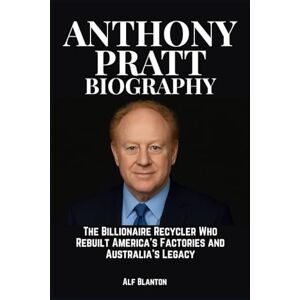 Blanton, Alf Anthony Pratt Biography: The Billionaire Recycler Who Rebuilt America’s Factories and Australia’s Legacy Blanton, Alf Anthony Pratt Biography: The Billionaire Recycler Who Rebuilt America’s Factories and Australia’s Legacy