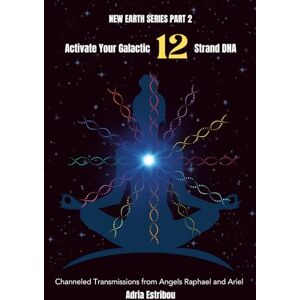 Estribou, Adria Activate Your Galactic 12 Strand DNA: Channeled Transmissions from Angels Raphael and Ariel (New Earth Series) Estribou, Adria Activate Your Galactic 12 Strand DNA: Channeled Transmissions from Angels Raphael and Ariel (New Earth Series)