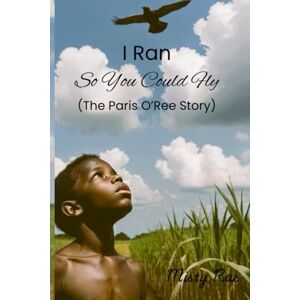 Rae, Misty I Ran So You Could Fly: The Paris O'Ree Story Rae, Misty I Ran So You Could Fly: The Paris O'Ree Story