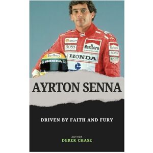 Chase, Derek AYRTON SENNA: DRIVEN BY FAITH AND FURY: THE SOUL, SPEED, AND SPIRIT OF BRAZIL’S GREATEST RACER Chase, Derek AYRTON SENNA: DRIVEN BY FAITH AND FURY: THE SOUL, SPEED, AND SPIRIT OF BRAZIL’S GREATEST RACER
