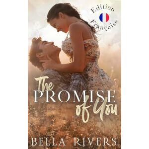 Rivers, Bella The Promise Of You (Edition Française): Une romance de petite ville, d'amants à rivaux puis amants de nouveau (Emerald Creek Version Française) Rivers, Bella The Promise Of You (Edition Française): Une romance de petite ville, d'amants à rivaux puis amants de nouveau (Emerald Creek Version Française)