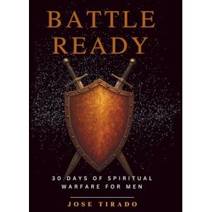 Tirado, Jose Battle Ready: 30 Days of Spiritual Warfare for Men Tirado, Jose Battle Ready: 30 Days of Spiritual Warfare for Men