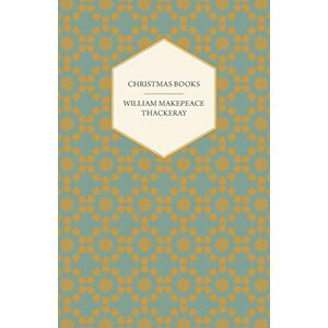 Thackeray, William Makepeace Christmas Books Works Of William Makepeace Thackeray (Works of William Makepeace Thackery) Thackeray, William Makepeace Christmas Books Works Of William Makepeace Thackeray (Works of William Makepeace Thackery)