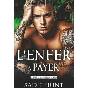 Hunt, Sadie L'Enfer à Payer: Une Romance New Adult Sombre (Batards de Blackwell) Hunt, Sadie L'Enfer à Payer: Une Romance New Adult Sombre (Batards de Blackwell)