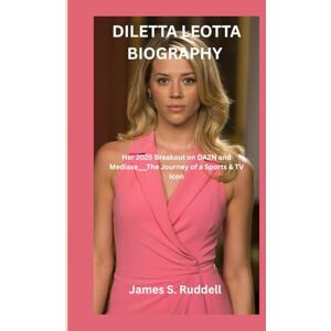 S. Ruddell, James DILETTA LEOTTA BIOGRAPHY: Her 2025 Breakout on DAZN and Mediase___The Journey of a Sports & TV Icon S. Ruddell, James DILETTA LEOTTA BIOGRAPHY: Her 2025 Breakout on DAZN and Mediase___The Journey of a Sports & TV Icon