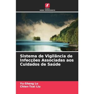 Lo, Yu-Sheng Sistema de Vigilância de Infecções Associadas aos Cuidados de Saúde Lo, Yu-Sheng Sistema de Vigilância de Infecções Associadas aos Cuidados de Saúde