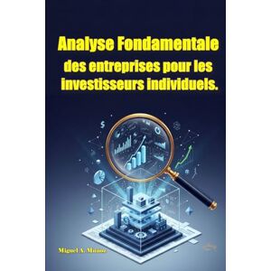 Muñoz, Miguel A. Analyse fondamentale des entreprises pour les investisseurs individuels. (Encyclopédie de l'investisseur particulier) Muñoz, Miguel A. Analyse fondamentale des entreprises pour les investisseurs individuels. (Encyclopédie de l'investisseur particulier)