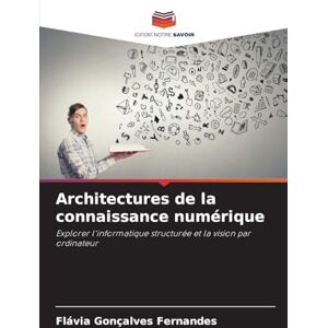 Fernandes Architectures de la connaissance numérique: Explorer l'informatique structurée et la vision par ordinateur Fernandes Architectures de la connaissance numérique: Explorer l'informatique structurée et la vision par ordinateur