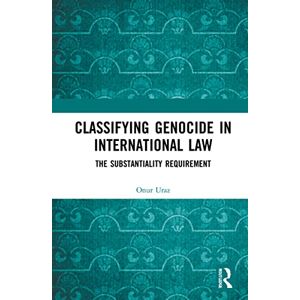 Uraz, Onur Classifying Genocide in International Law: The Substantiality Requirement Uraz, Onur Classifying Genocide in International Law: The Substantiality Requirement