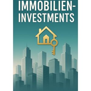 Z., Rainer Vom Einsteiger zum Immobilien-Investor – Dein Weg zur finanziellen Freiheit: Schritt für Schritt vom Mieter zum erfolgreichen Vermieter – inkl. Praxisbeispielen, Checklisten und Strategien Z., Rainer Vom Einsteiger zum Immobilien-Investor – Dein Weg zur finanziellen Freiheit: Schritt für Schritt vom Mieter zum erfolgreichen Vermieter – inkl. Praxisbeispielen, Checklisten und Strategien
