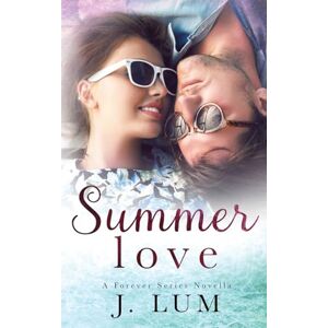 Lum, J Summer Love (A Forever Series Novella) Lum, J Summer Love (A Forever Series Novella)