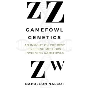 Nalcot, Napoleon Gamefowl Genetics: An Insight On the Best Breeding Methods Involving Gamefowls Nalcot, Napoleon Gamefowl Genetics: An Insight On the Best Breeding Methods Involving Gamefowls