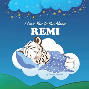 Marshall I Love You to the Moon, Remi: Personalized Book with Your Child's Name & Bedtime Story for Kids, Baby Girl & Boy, Toddlers (Personalized Children's Books with Bedtime Story and Love Poems) Marshall I Love You to the Moon, Remi: Personalized Book with Your Child's Name & Bedtime Story for Kids, Baby Girl & Boy, Toddlers (Personalized Children's Books with Bedtime Story and Love Poems)