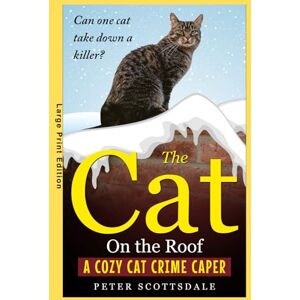 Scottsdale, Peter The Cat On the Roof: Large Print Edition: A Cozy Cat Crime Caper (Scottsdale's Large Print Cat Books) Scottsdale, Peter The Cat On the Roof: Large Print Edition: A Cozy Cat Crime Caper (Scottsdale's Large Print Cat Books)