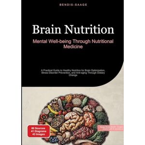 Saage - English, Bendis A I Brain Nutrition: Mental Well-being Through Nutritional Medicine: A Practical Guide to Healthy Nutrition for Brain Optimization, Stress Disorder Prevention, and Anti-aging Through Dietary Change Saage - English, Bendis A I Brain Nutrition: Mental Well-being Through Nutritional Medicine: A Practical Guide to Healthy Nutrition for Brain Optimization, Stress Disorder Prevention, and Anti-aging Through Dietary Change