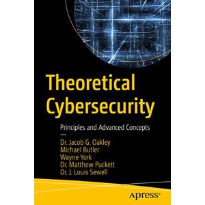 Oakley Theoretical Cybersecurity: Principles and Advanced Concepts Oakley Theoretical Cybersecurity: Principles and Advanced Concepts