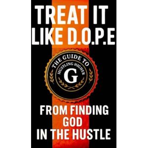 Empire, Brodri Treat It Like D.O.P.E: The Guide To Hustling Higher From Finding God In The Hustle. Empire, Brodri Treat It Like D.O.P.E: The Guide To Hustling Higher From Finding God In The Hustle.