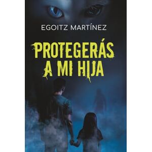 Martínez, Egoitz PROTEGERÁS A MI HIJA (Suspense / Thriller): Una novela adictiva con acción, giros y ritmo trepidante. (Libro 2. Serie Ariel Shemesh) Martínez, Egoitz PROTEGERÁS A MI HIJA (Suspense / Thriller): Una novela adictiva con acción, giros y ritmo trepidante. (Libro 2. Serie Ariel Shemesh)