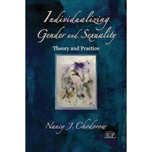 Chodorow, Nancy J. Individualizing Gender and Sexuality: Theory and Practice (Relational Perspectives Book Series) Chodorow, Nancy J. Individualizing Gender and Sexuality: Theory and Practice (Relational Perspectives Book Series)