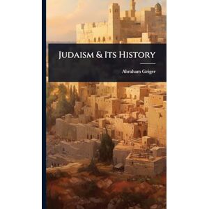 Geiger, Abraham Judaism & Its History Geiger, Abraham Judaism & Its History