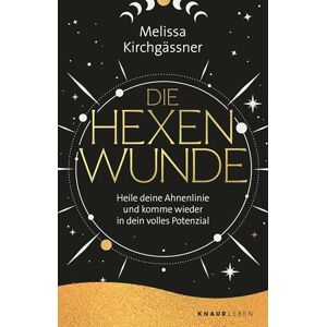 Kirchgässner, Melissa Die Hexenwunde: Heile deine Ahnenlinie und komme wieder in dein volles Potenzial Kirchgässner, Melissa Die Hexenwunde: Heile deine Ahnenlinie und komme wieder in dein volles Potenzial
