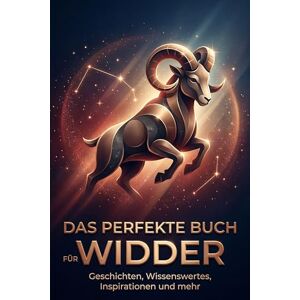Wagner, Emil Das perfekte Buch für Widder: Geschichten, Wissenswertes, Inspirationen und mehr. Das Sternzeichen-Geschenk für Astrologie-Fans Wagner, Emil Das perfekte Buch für Widder: Geschichten, Wissenswertes, Inspirationen und mehr. Das Sternzeichen-Geschenk für Astrologie-Fans