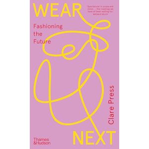 Press, Clare Wear Next: Fashioning the future Press, Clare Wear Next: Fashioning the future