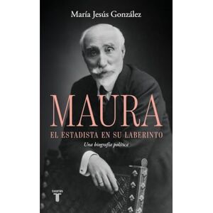 González, María Jesús Antonio Maura, el estadista en su laberinto: Una biografía política (Biografías) González, María Jesús Antonio Maura, el estadista en su laberinto: Una biografía política (Biografías)