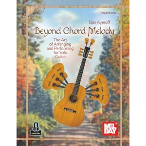 Ayeroff, Stan Beyond Chord Melody, Volume One: The Art of Arranging and Performing for Solo Guitar Ayeroff, Stan Beyond Chord Melody, Volume One: The Art of Arranging and Performing for Solo Guitar
