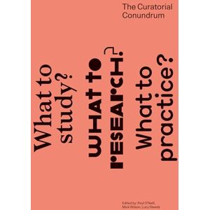 O'Neill The Curatorial Conundrum – What to Study? What to Research? What to Practice? (The MIT Press) O'Neill The Curatorial Conundrum – What to Study? What to Research? What to Practice? (The MIT Press)