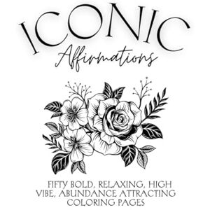 Pfuntner, Samantha Iconic Affirmations FIFTY bold, relaxing, high vibe, abundance attracting coloring pages: Manifestation Coloring Book for Women – 50 Pages of ... for Abundance, Healing, and Positive Energy Pfuntner, Samantha Iconic Affirmations FIFTY bold, relaxing, high vibe, abundance attracting coloring pages: Manifestation Coloring Book for Women – 50 Pages of ... for Abundance, Healing, and Positive Energy