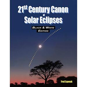Espenak, Fred 21st Century Canon of Solar Eclipses Black & White Edition Espenak, Fred 21st Century Canon of Solar Eclipses Black & White Edition