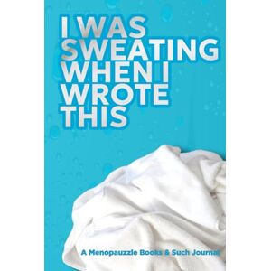 Winslow, Sheree L I Was Sweating When I Wrote This (Turquoise edition): Hot Flash and Menopause Relief Journal for Hot Flashes, Reflections, and Doctor Notes Winslow, Sheree L I Was Sweating When I Wrote This (Turquoise edition): Hot Flash and Menopause Relief Journal for Hot Flashes, Reflections, and Doctor Notes