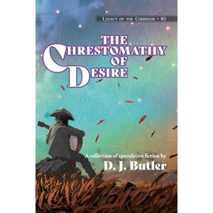 Butler, D J The Chrestomathy of Desire: 10 (Legacy of the Corridor) Butler, D J The Chrestomathy of Desire: 10 (Legacy of the Corridor)