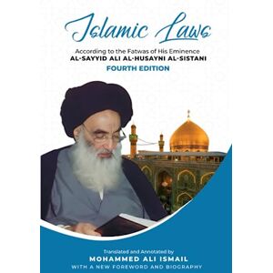 Al-Sistani, Al Sayyid Ali Al-Husayni Islamic Laws: According to the Fatwas of His Eminence Al-Sayyid Ali Al-Husayni Al-Sistani Al-Sistani, Al Sayyid Ali Al-Husayni Islamic Laws: According to the Fatwas of His Eminence Al-Sayyid Ali Al-Husayni Al-Sistani