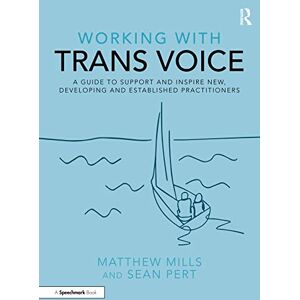 Mills, Matthew Working with Trans Voice: A Guide to Support and Inspire New, Developing and Established Practitioners Mills, Matthew Working with Trans Voice: A Guide to Support and Inspire New, Developing and Established Practitioners