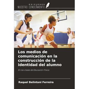 Belintani Ferreira, Raquel Los medios de comunicación en la construcción de la identidad del alumno: En las clases de Educación Física Belintani Ferreira, Raquel Los medios de comunicación en la construcción de la identidad del alumno: En las clases de Educación Física