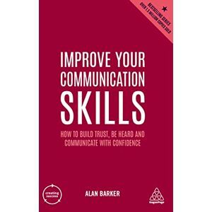 Barker Improve Your Communication Skills: How to Build Trust, Be Heard and Communicate with Confidence: 2 (Creating Success series) Barker Improve Your Communication Skills: How to Build Trust, Be Heard and Communicate with Confidence: 2 (Creating Success series)