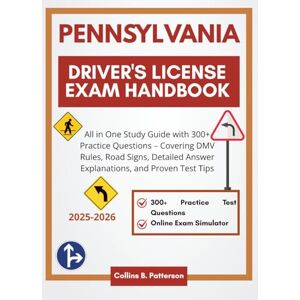 Patterson, Collins B. Pennsylvania Driver's License Exam Handbook 2025-2026: All in One Study Guide with 300+ Practice Questions – Covering DMV Rules, Road Signs, Detailed ... Proven Test Tips (Drive Right Exam Prep 2026) Patterson, Collins B. Pennsylvania Driver's License Exam Handbook 2025-2026: All in One Study Guide with 300+ Practice Questions – Covering DMV Rules, Road Signs, Detailed ... Proven Test Tips (Drive Right Exam Prep 2026)