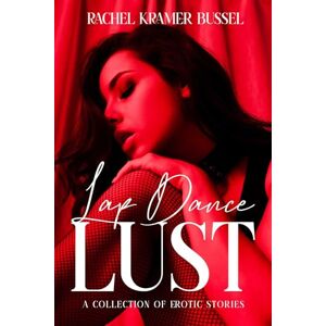Bussel, Rachel Kramer Lap Dance Lust: A Collection of Erotic Stories Bussel, Rachel Kramer Lap Dance Lust: A Collection of Erotic Stories