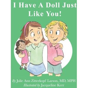 Larson MD, Julie Ann Zitterkopf I Have A Doll Just Like You! Larson MD, Julie Ann Zitterkopf I Have A Doll Just Like You!