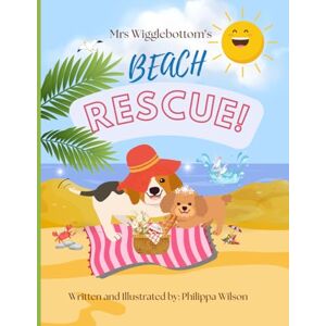 Heart to Heart Media, Philippa Wilson Mrs Wigglebottom's Beach Rescue!: A heartwarming story of friendship, fun, and one heroic pup! (The Adventures of Mrs Wigglebottom) Heart to Heart Media, Philippa Wilson Mrs Wigglebottom's Beach Rescue!: A heartwarming story of friendship, fun, and one heroic pup! (The Adventures of Mrs Wigglebottom)