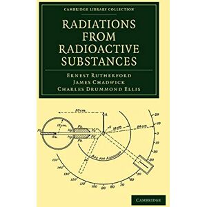 Rutherford, Ernest Radiations from Radioactive Substances (Cambridge Library Collection Physical Sciences) Rutherford, Ernest Radiations from Radioactive Substances (Cambridge Library Collection Physical Sciences)
